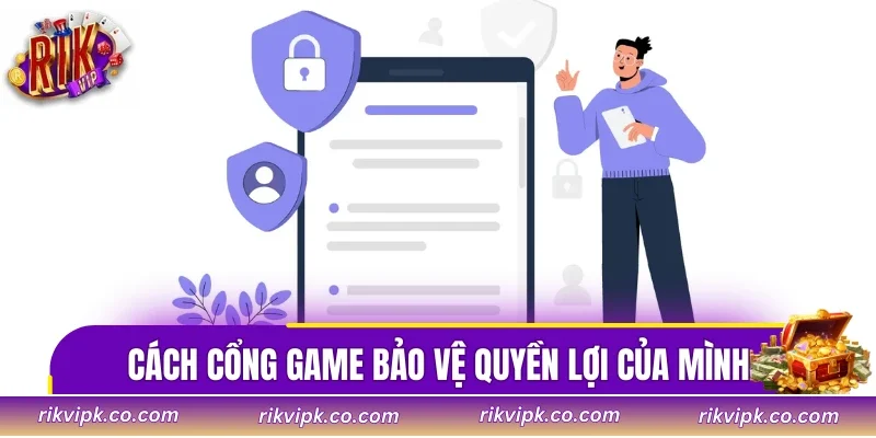 Cách thức cổng game bảo vệ quyền lợi của mình
